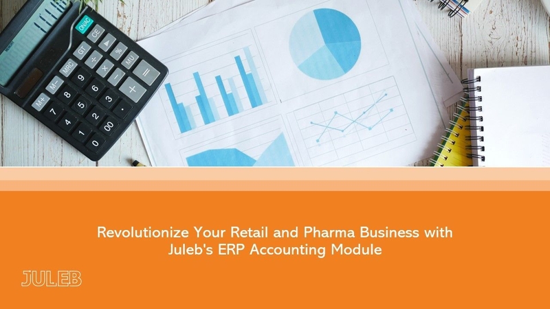 Revolutionize Your Retail and Pharma Business with Juleb's ERP Accounting Module 